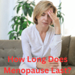 How Long Does Menopause Last